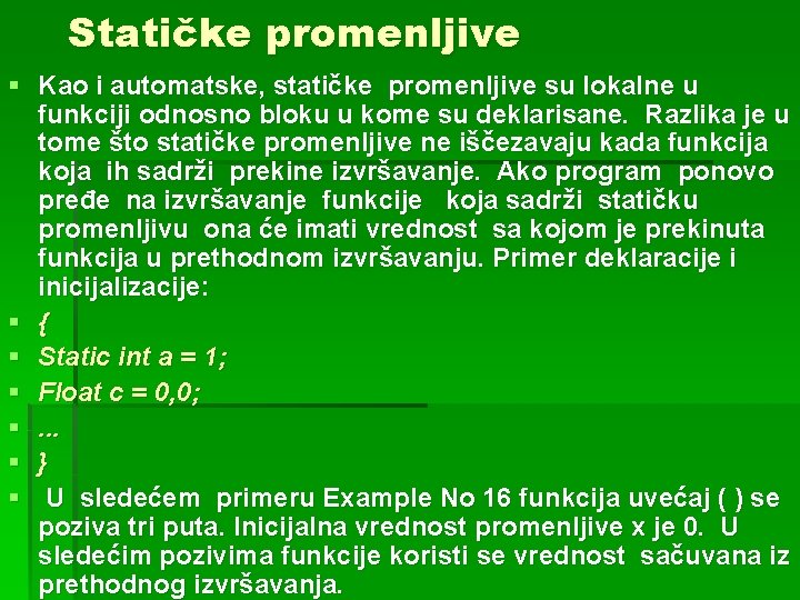 Statičke promenljive § Kao i automatske, statičke promenljive su lokalne u funkciji odnosno bloku