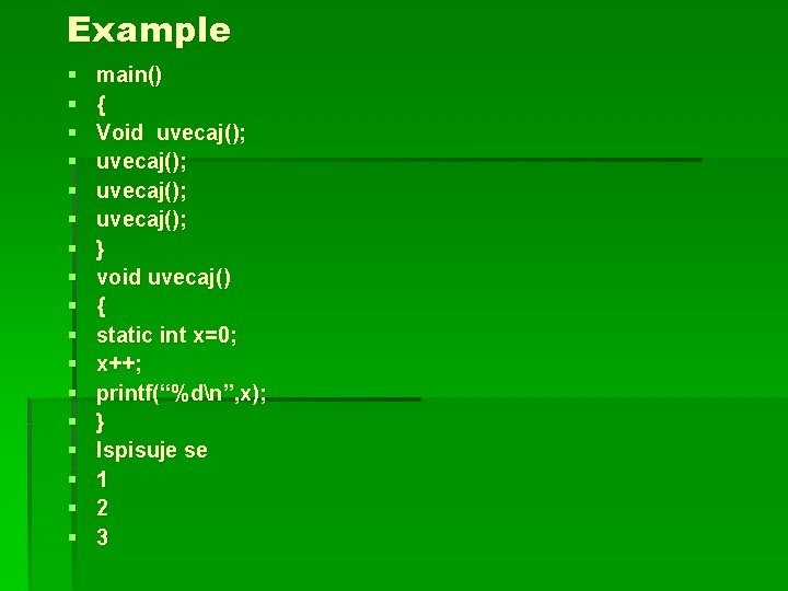 Example § § § § § main() { Void uvecaj(); } void uvecaj() {