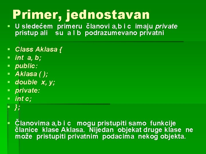 Primer, jednostavan § U sledećem primeru članovi a, b i c imaju private pristup