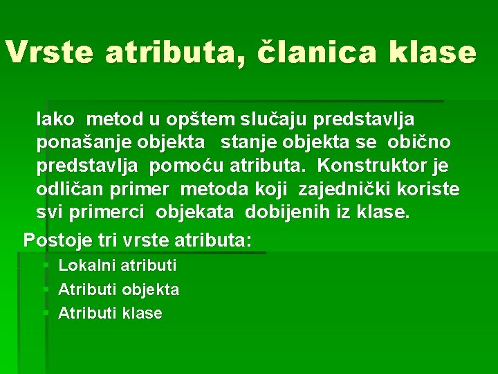 Vrste atributa, članica klase Iako metod u opštem slučaju predstavlja ponašanje objekta stanje objekta