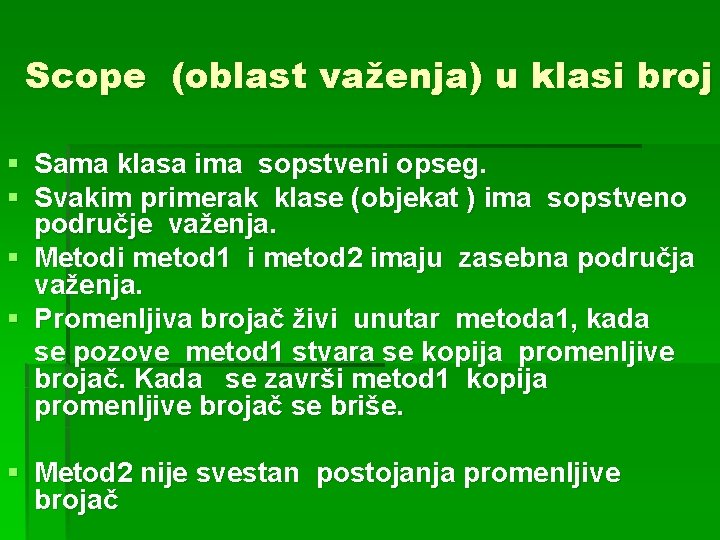 Scope (oblast važenja) u klasi broj § Sama klasa ima sopstveni opseg. § Svakim