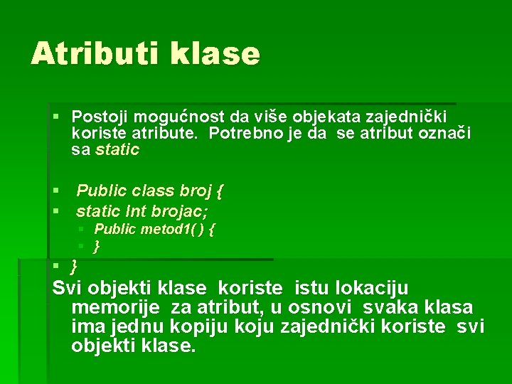 Atributi klase § Postoji mogućnost da više objekata zajednički koriste atribute. Potrebno je da