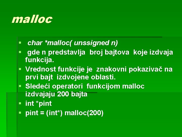 malloc § char *malloc( unssigned n) § gde n predstavlja broj bajtova koje izdvaja malloc § char *malloc( unssigned n) § gde n predstavlja broj bajtova koje izdvaja