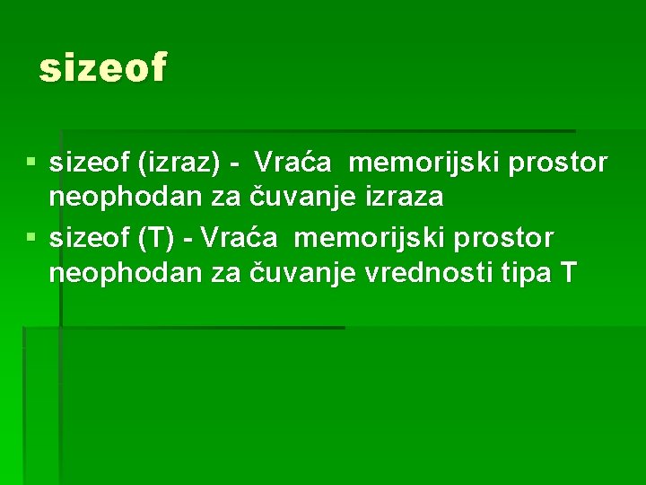 sizeof § sizeof (izraz) - Vraća memorijski prostor neophodan za čuvanje izraza § sizeof