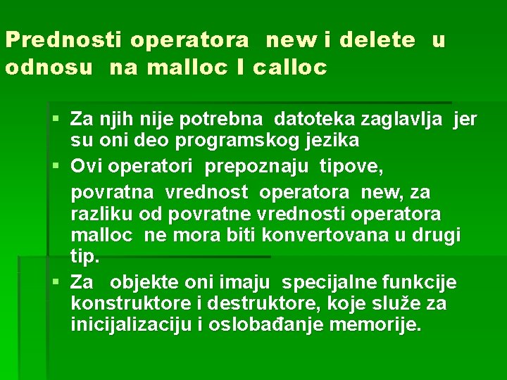 Prednosti operatora new i delete u odnosu na malloc I calloc § Za njih