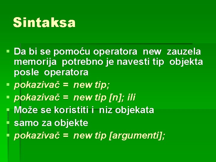 Sintaksa § Da bi se pomoću operatora new zauzela memorija potrebno je navesti tip