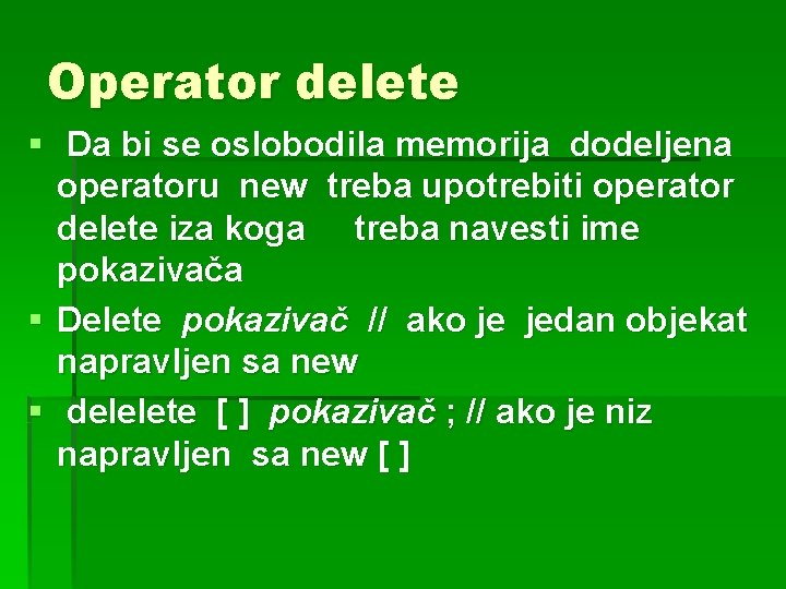 Operator delete § Da bi se oslobodila memorija dodeljena operatoru new treba upotrebiti operator