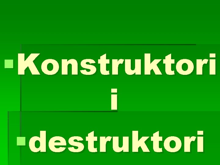 §Konstruktori i §destruktori 