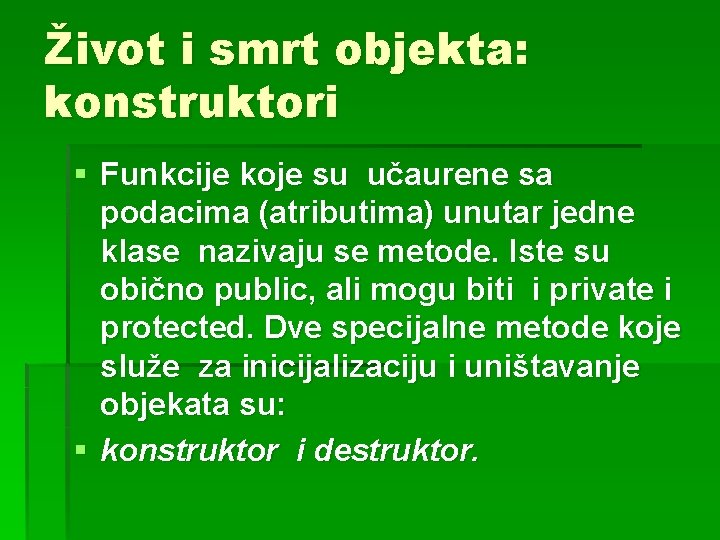 Život i smrt objekta: konstruktori § Funkcije koje su učaurene sa podacima (atributima) unutar Život i smrt objekta: konstruktori § Funkcije koje su učaurene sa podacima (atributima) unutar