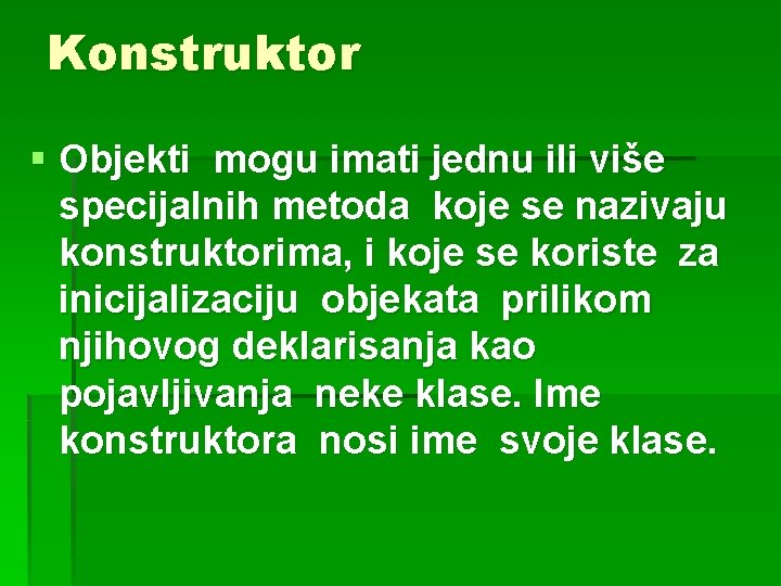 Konstruktor § Objekti mogu imati jednu ili više specijalnih metoda koje se nazivaju konstruktorima,