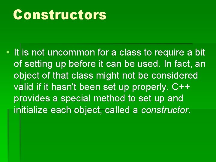 Constructors § It is not uncommon for a class to require a bit of