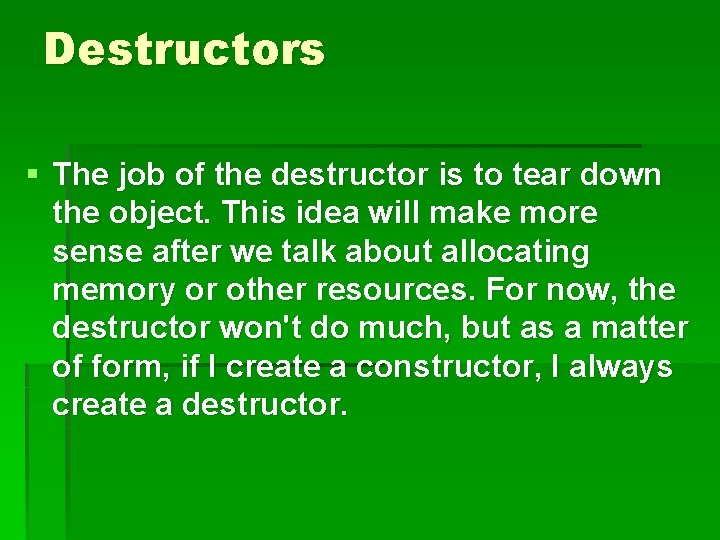 Destructors § The job of the destructor is to tear down the object. This