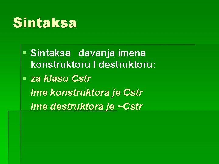 Sintaksa § Sintaksa davanja imena konstruktoru I destruktoru: § za klasu Cstr Ime konstruktora