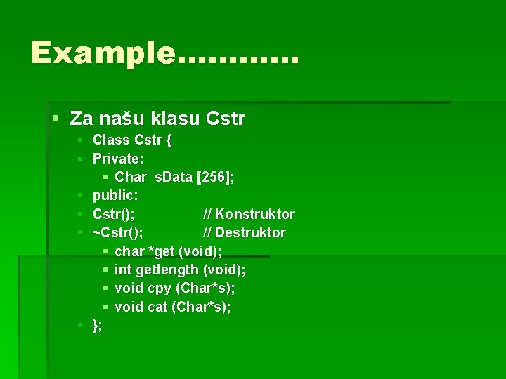 Example………… § Za našu klasu Cstr § Class Cstr { § Private: § Char