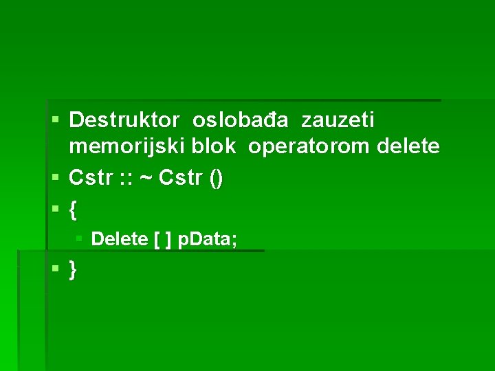 § Destruktor oslobađa zauzeti memorijski blok operatorom delete § Cstr : : ~ Cstr