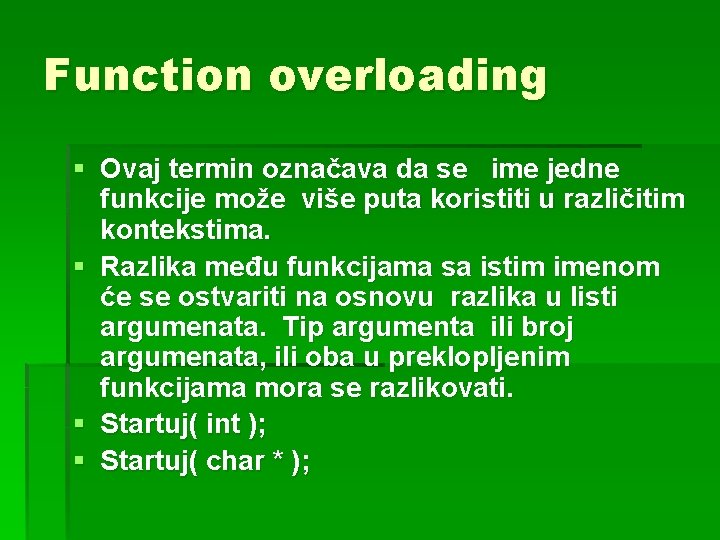 Function overloading § Ovaj termin označava da se ime jedne funkcije može više puta Function overloading § Ovaj termin označava da se ime jedne funkcije može više puta