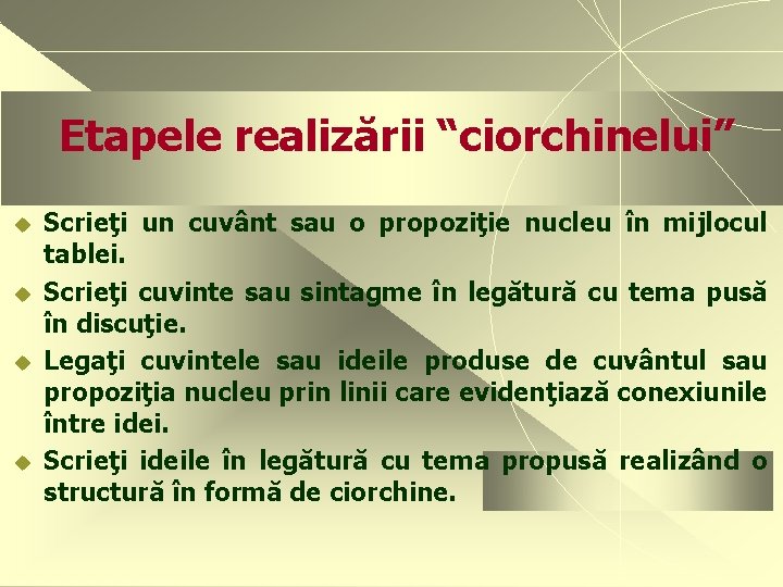 Etapele realizării “ciorchinelui” u u Scrieţi un cuvânt sau o propoziţie nucleu în mijlocul