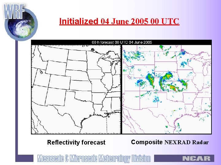 Initialized 04 June 2005 00 UTC Reflectivity forecast Composite NEXRAD Radar 