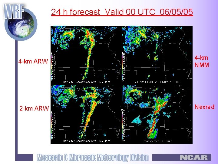 24 h forecast Valid 00 UTC 06/05/05 4 -km ARW 4 -km NMM 2