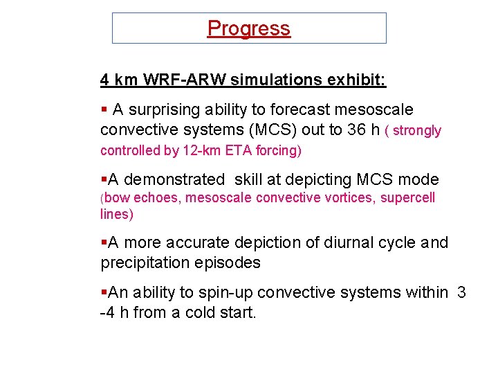 Progress 4 km WRF-ARW simulations exhibit: § A surprising ability to forecast mesoscale convective