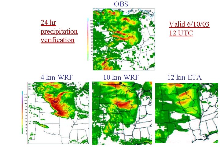 OBS 24 hr precipitation verification 4 km WRF Valid 6/10/03 12 UTC 10 km