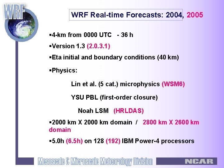 WRF Real-time Forecasts: 2004, 2005 § 4 -km from 0000 UTC - 36 h