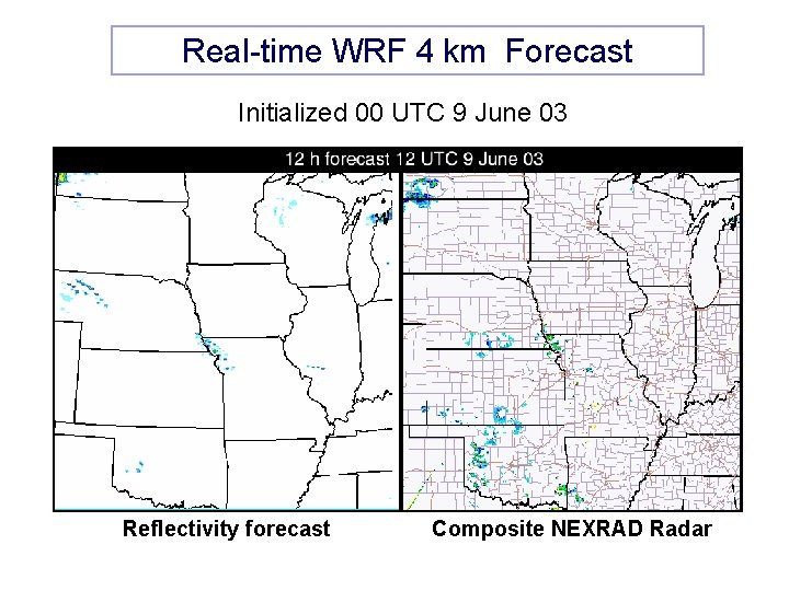 Real-time WRF 4 km Forecast Initialized 00 UTC 9 June 03 Reflectivity forecast Composite