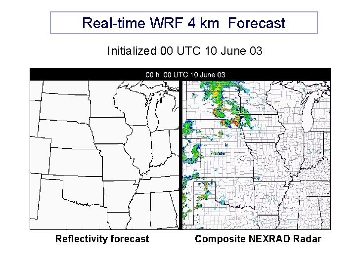 Real-time WRF 4 km Forecast Initialized 00 UTC 10 June 03 Reflectivity forecast Composite