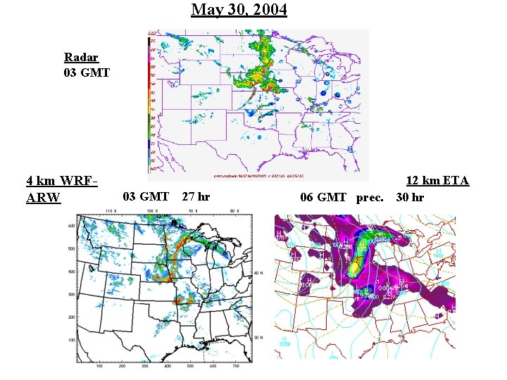 May 30, 2004 Radar 03 GMT 4 km WRFARW 03 GMT 27 hr 06