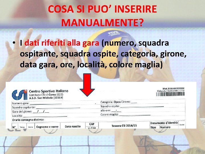 COSA SI PUO’ INSERIRE MANUALMENTE? • I dati riferiti alla gara (numero, squadra ospitante,