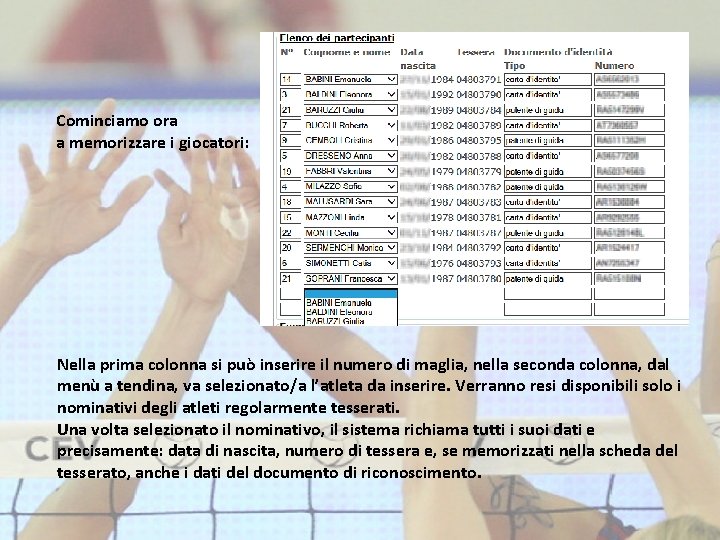 Cominciamo ora a memorizzare i giocatori: Nella prima colonna si può inserire il numero