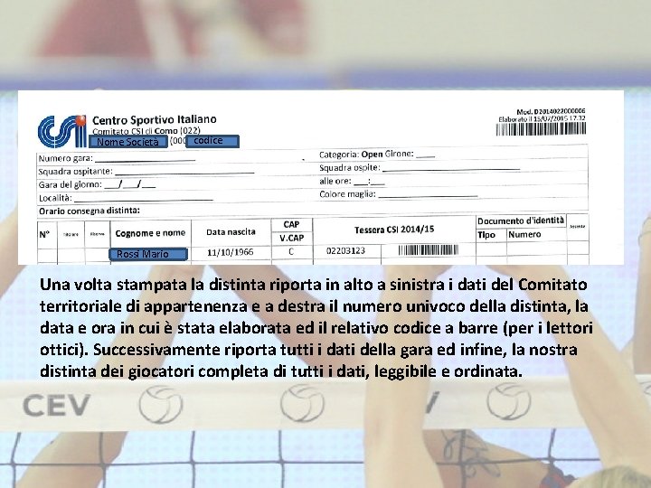 Nome Società codice Rossi Mario Una volta stampata la distinta riporta in alto a