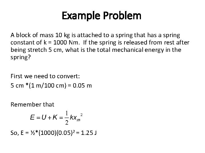 Example Problem A block of mass 10 kg is attached to a spring that