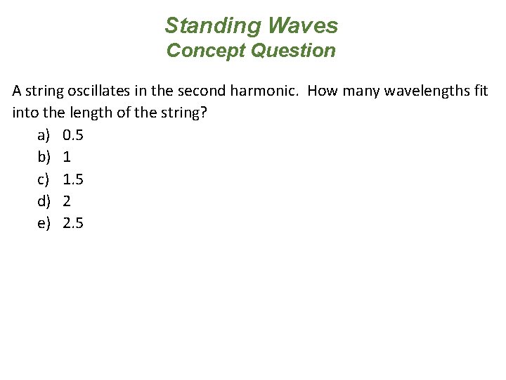 Standing Waves Concept Question A string oscillates in the second harmonic. How many wavelengths