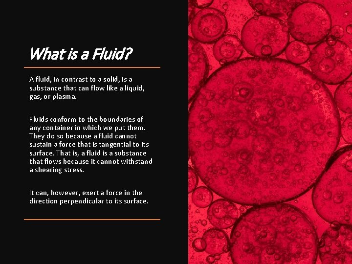 What is a Fluid? A fluid, in contrast to a solid, is a substance