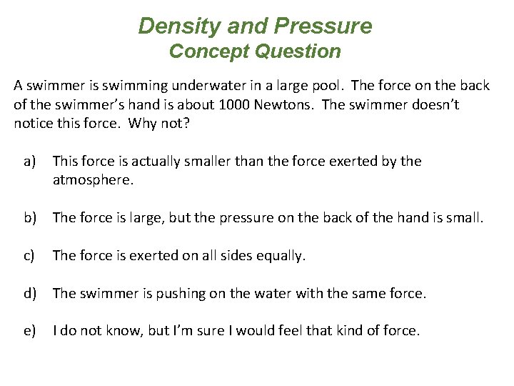 Density and Pressure Concept Question A swimmer is swimming underwater in a large pool.