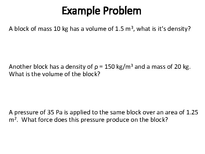 Example Problem A block of mass 10 kg has a volume of 1. 5