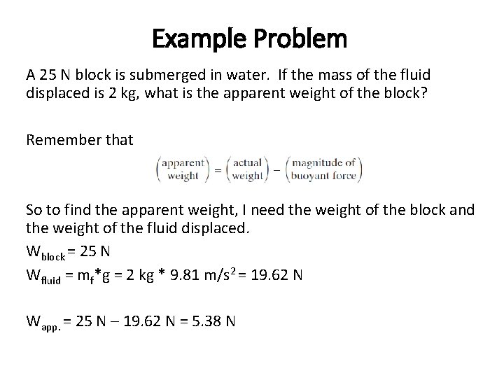 Example Problem A 25 N block is submerged in water. If the mass of