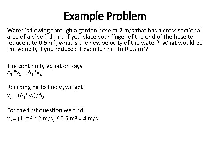Example Problem Water is flowing through a garden hose at 2 m/s that has