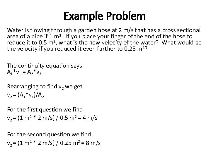 Example Problem Water is flowing through a garden hose at 2 m/s that has