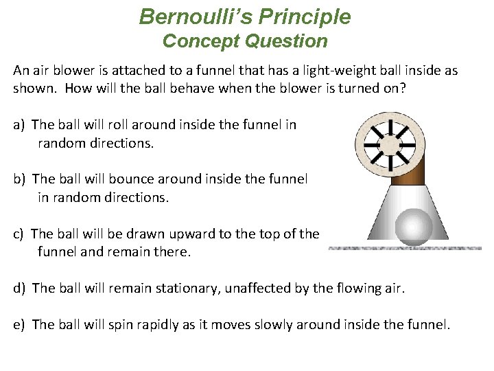 Bernoulli’s Principle Concept Question An air blower is attached to a funnel that has