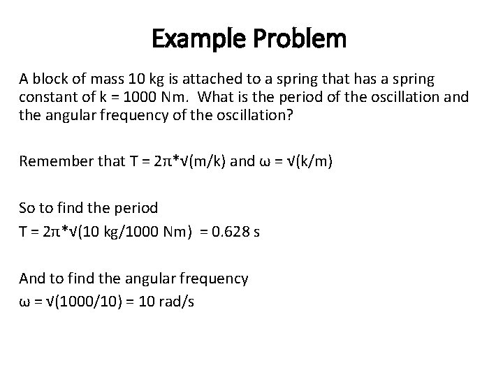Example Problem A block of mass 10 kg is attached to a spring that
