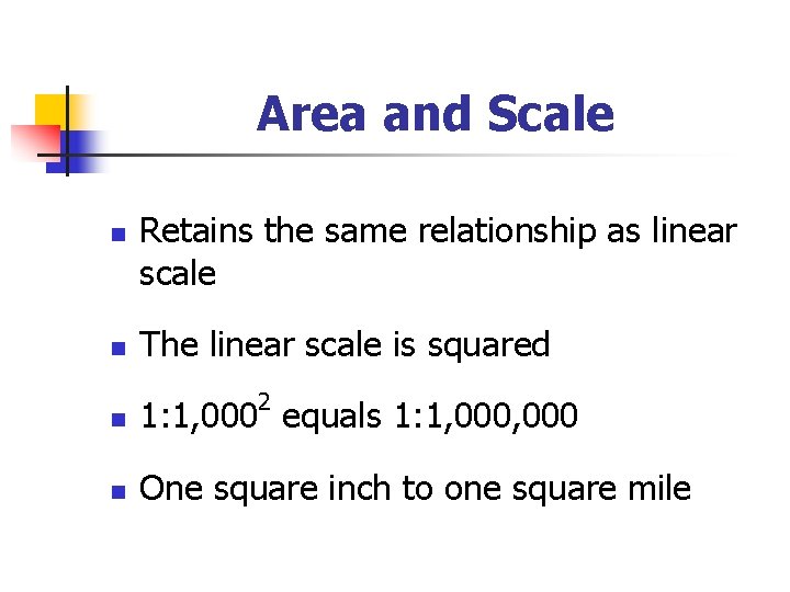 Area and Scale n n Retains the same relationship as linear scale The linear