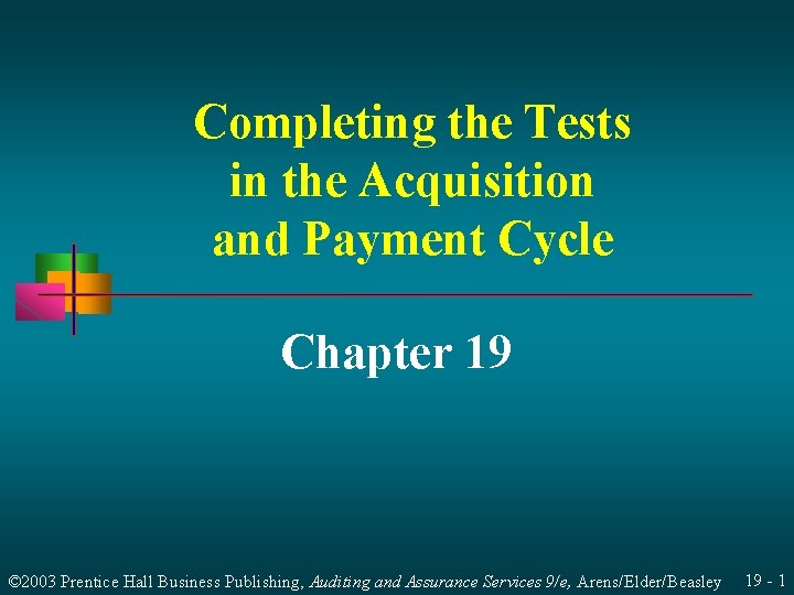 Completing the Tests in the Acquisition and Payment Cycle Chapter 19 © 2003 Prentice