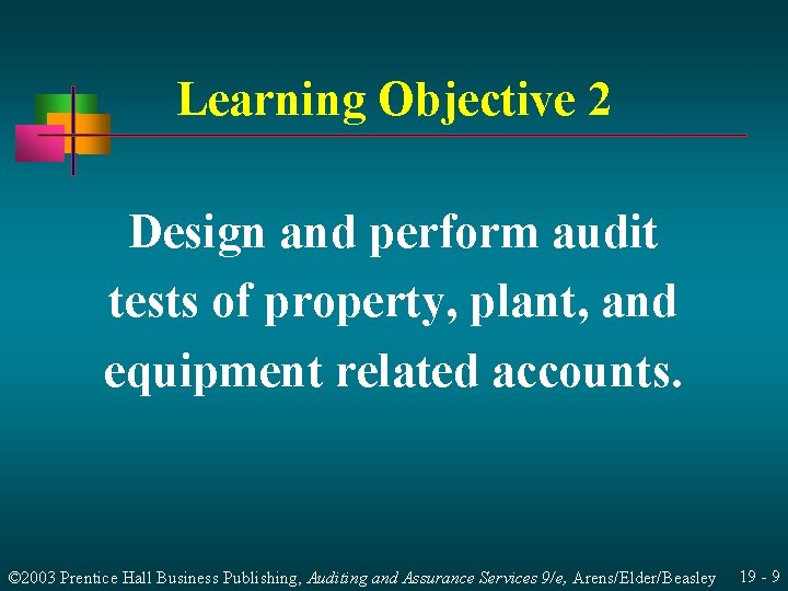 Learning Objective 2 Design and perform audit tests of property, plant, and equipment related