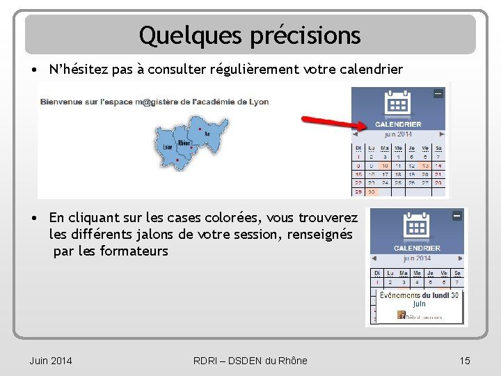 Quelques précisions • N’hésitez pas à consulter régulièrement votre calendrier • En cliquant sur