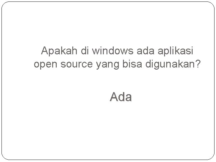 Apakah di windows ada aplikasi open source yang bisa digunakan? Ada 