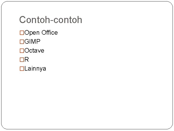 Contoh-contoh �Open Office �GIMP �Octave �R �Lainnya 