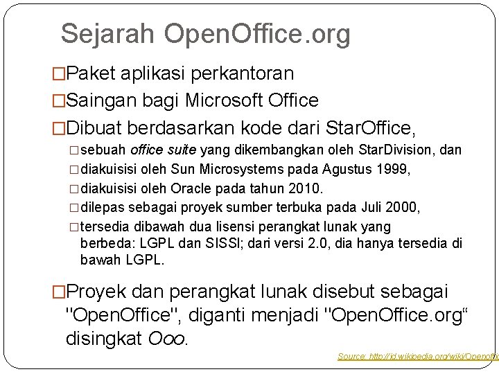 Sejarah Open. Office. org �Paket aplikasi perkantoran �Saingan bagi Microsoft Office �Dibuat berdasarkan kode
