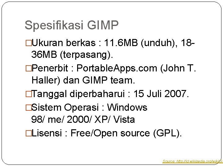 Spesifikasi GIMP �Ukuran berkas : 11. 6 MB (unduh), 18 - 36 MB (terpasang).